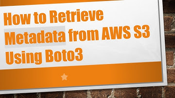 How to Retrieve Metadata from AWS S3 Using Boto3