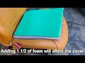 How to add1 1/2 of foam on a cushion without replacing the cover