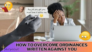 How to Overcome Ordinances That Have Been Written Against You || Spiritual Insight 🙏 📖 🖊️ 🖊️ 🖊️ 📖 🙏