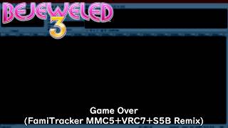 Game Over (FamiTracker MMC5+VRC7+S5B Remix) | Bejeweled 3