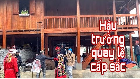 Hậu trường quay lễ cấp sắc sán chỉ bảo lạc