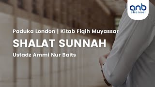 Shalat Sunnah | Ustadz Ammi Nur Baits, ST., BA