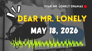 Dear Mr Lonely Dramas - MAY 18, 2026 | New Upload