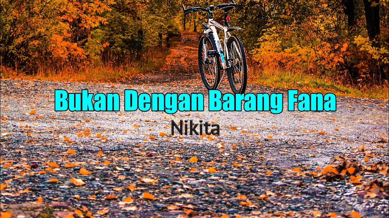 Bukan Dengan Barang Fana (Seperti Yang Kau Ingini) - Nikita (Lirik Lagu Rohanj)