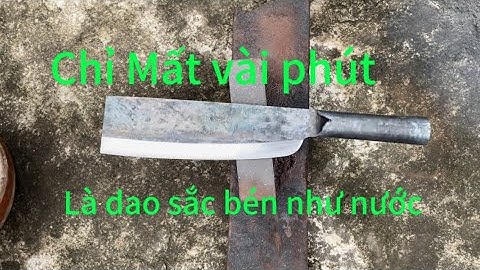 CHỈ CẦN VÀI BƯỚC MÀI DAO LÀ SẮC BÉN NHƯ DAO CẠO LÔNG