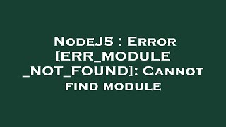 NodeJS : Error [ERR_MODULE_NOT_FOUND]: Cannot find module