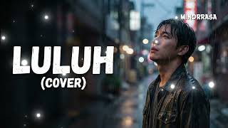 Luluh – Khai Bahar (Cover by MINORRASA) | Lagu Buat Kamu yang Lagi Terluka