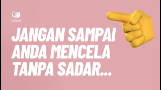 Jangan Sampai Anda Mencela Tanpa Sadar ...