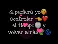 Si pudiera devolver. El tiempo. Li