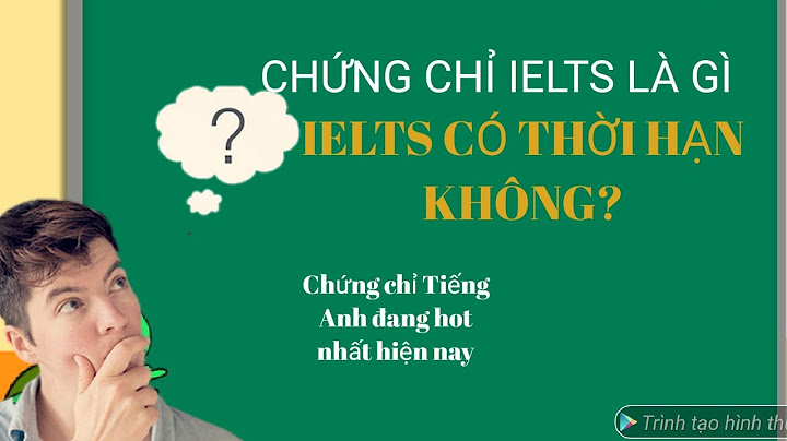 Chứng chỉ tiếng anh ielts có thời hạn bao lâu