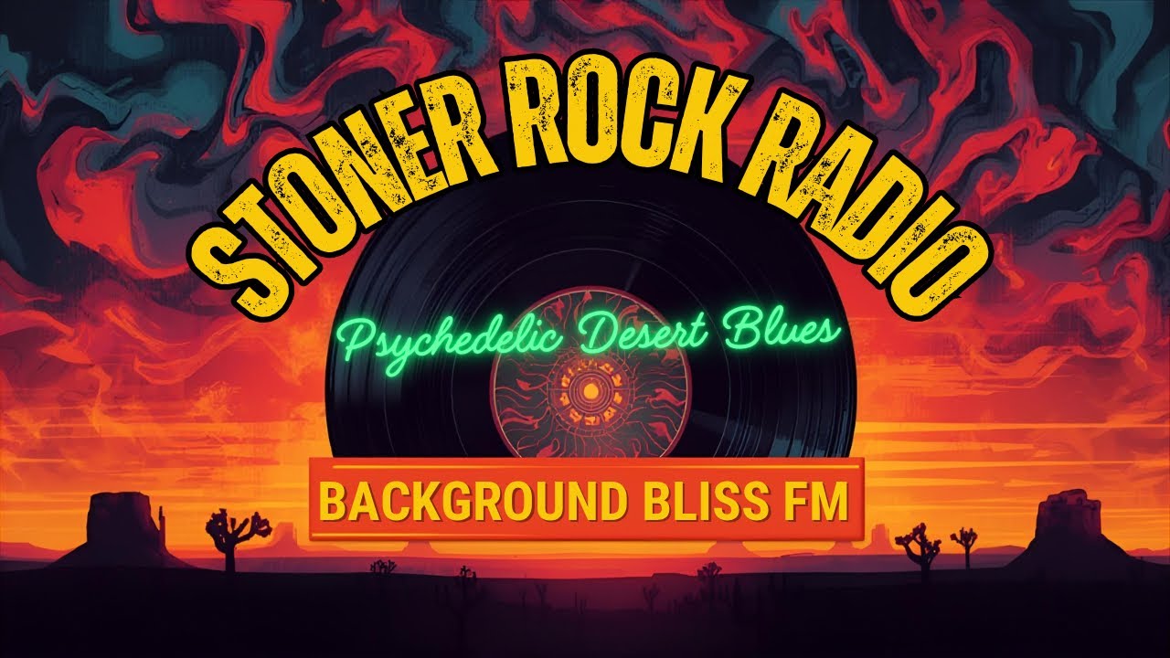 Stoner Rock Radio - Psychedelic Desert Blues - Background Bliss FM