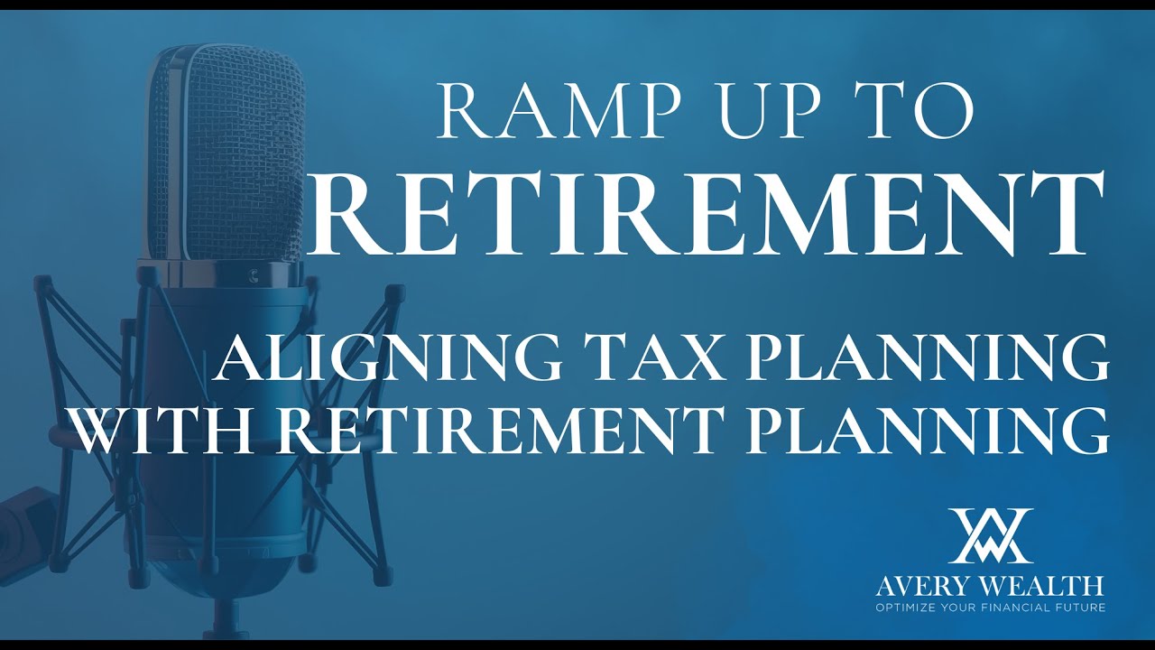 Aligning Tax Planning with Retirement Planning (Ep. 8)
