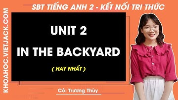 SBT Tiếng Anh lớp 2 - Unit 2 In the backyard - trang 7, 8, 9 - Kết nối tri thức - Cô Thùy (HAY NHẤT)