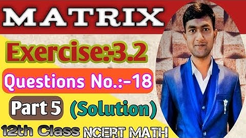 Matrix Class 12 Maths Chapter 3 || Exercise:-3.2 Question No.-18 Solution || Ncert Math