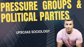 Pressure Groups &amp; Political Parties Explained | Complete Political Sociology Lecture for UPSC/IAS
