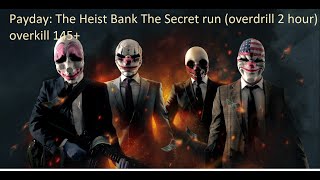 Payday: The Heist Bank The Secret run (overdrill 2 hour) overkill 145 Payday: The Heist Bank The Secret run (overdrill 2 hour) overkill 145