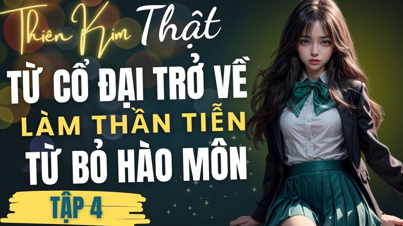 TẬP 4: THIÊN KIM THẬT TỪ CỔ ĐẠI TRỞ VỀ, Y THẦN QUYẾT BỎ CUỘC SỐNG HÀO MÔN
