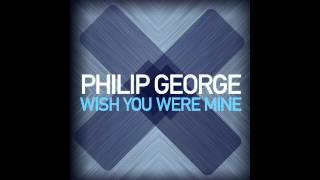 Philip George - Wish You Were Mine (Original Mix)