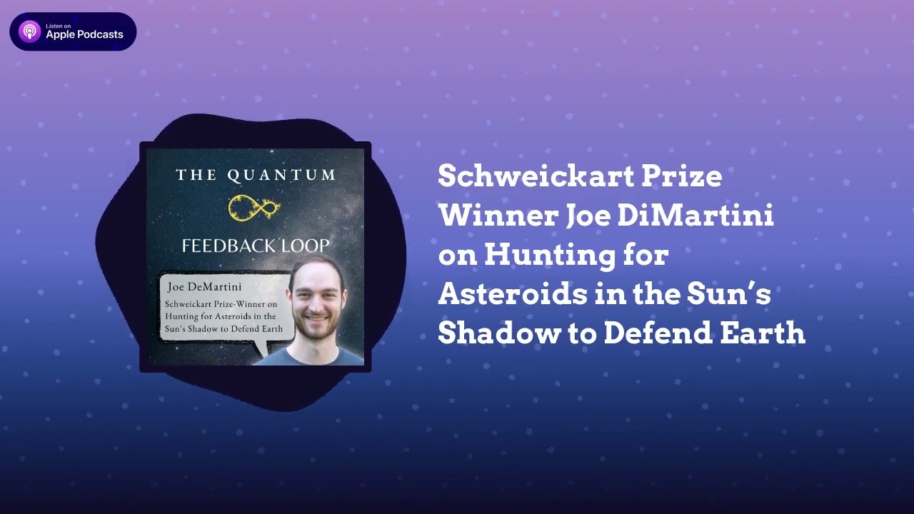 Joe DeMartini on Hunting for Asteroids in the Sun’s Shadow to Defend | The Quantum Feedback Loop