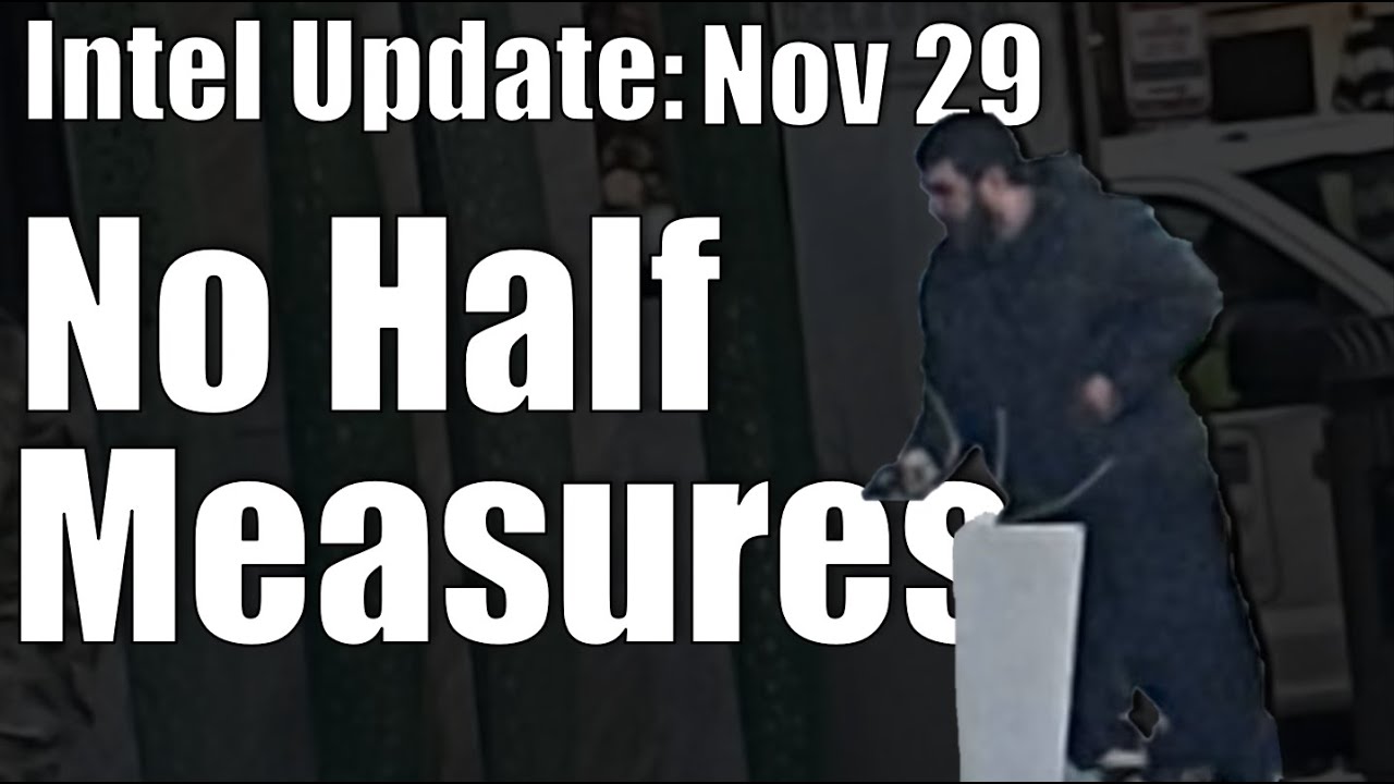 Intel Update - November 29 - No Half Measures