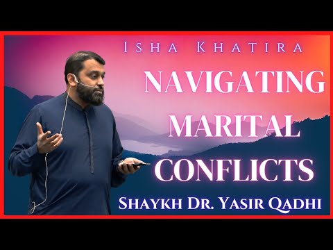 Navigating Marital Conflicts Isha Khatira Shaykh Dr Yasir Qadhi