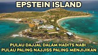 EPSTEIN ISLAND Pulau Dajjal Dalam Hadits Nabi. Pulau Paling najjiss dan Paling Menjijikan Di Bumi