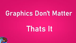 Realistic Graphics in Video Games Don't Matter