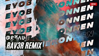 Eyob Mekonnen & Zeritu Kebede - Wedeshalew (RAV3R Remix)