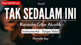 Tak Sedalam Ini (Karaoke Akustik) - Arief (Female Key)