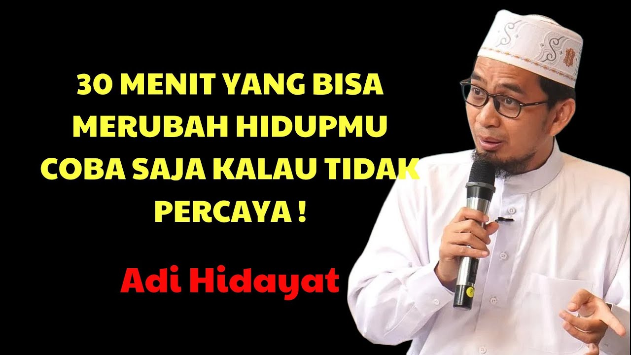 Adi Hidayat | 30 MENIT YANG BISA MERUBAH HIDUPMU! KALAU GAK PERCAYA TONTON SAMPAI HABIS