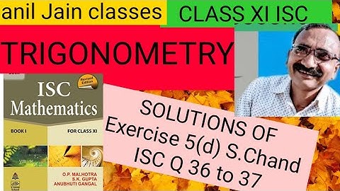 Trigonometry Class 11/ Solution of Exercise 5(d) OP MALHOTRA ISC XI Mathematics ( S.Chand) Q36 to 37