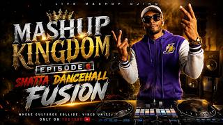 🔥 MASHUP KINGDOM | SHATTA DANCEHALL FUSION 🇲🇶🇯🇲 Episode 6- DJ Kai