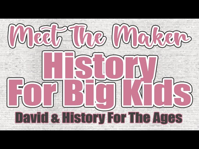 Meet The Maker: History For Big Kids | Exclusive Interview with David from History for the Ages