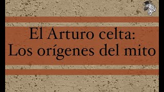 EL ARTURO CELTA: LOS ORÍGENES DE LA LEYENDA ARTÚRICA