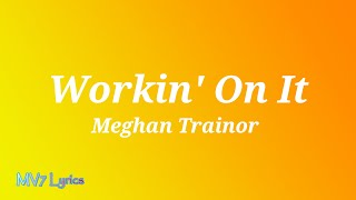 Meghan Trainor - Workin' On It(Lyrics) feat. Lennon Stella & Sasha Sloan
