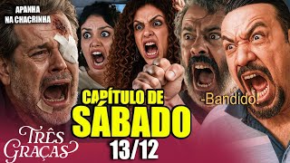 RESUMO COMPLETO - CAPÍTULO DE SÁBADO 13/12 - NOVELA TRÊS GRAÇAS