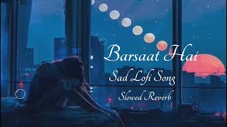 Barsaat Hai। Aryam Kunaal Vermaa। Sad Lofi Song 2024(#slowedandreverb ) (#lofi+songs 13)