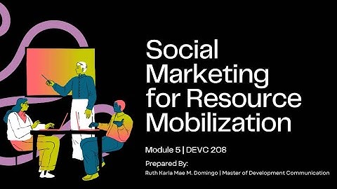 DEVC 208 Module 5 | Social Marketing for Resource Mobilization