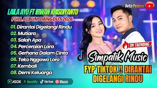 Laila Ayu Ft Irwan Simpatik - DIRANTAI DIGELANGI RINDU - MUTIARA - SALAH APA| ALBUM DANGDUT TRENDING