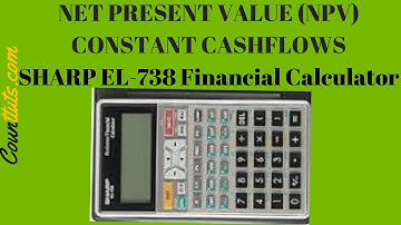Net Present Value NPV | Sharp EL-738 Financial Calculator | Constant Even Cash Flows