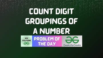 #133 GFG POTD | Count digit groupings of a number | GFG POTD | GFG Solutions | 29-01-2024