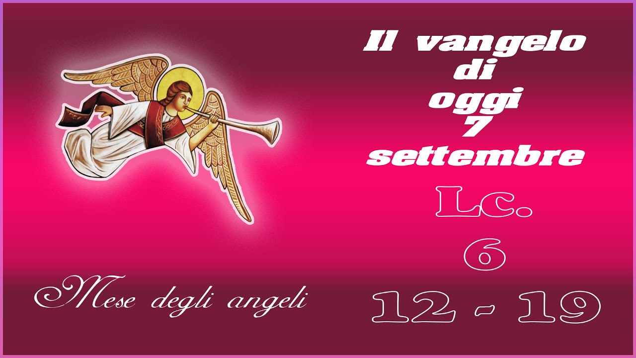 Il vangelo di oggi 7 settembre Lc. 6, 12 19 YouTube Il vangelo di oggi 7 settembre Lc. 6, 12 19 YouTube