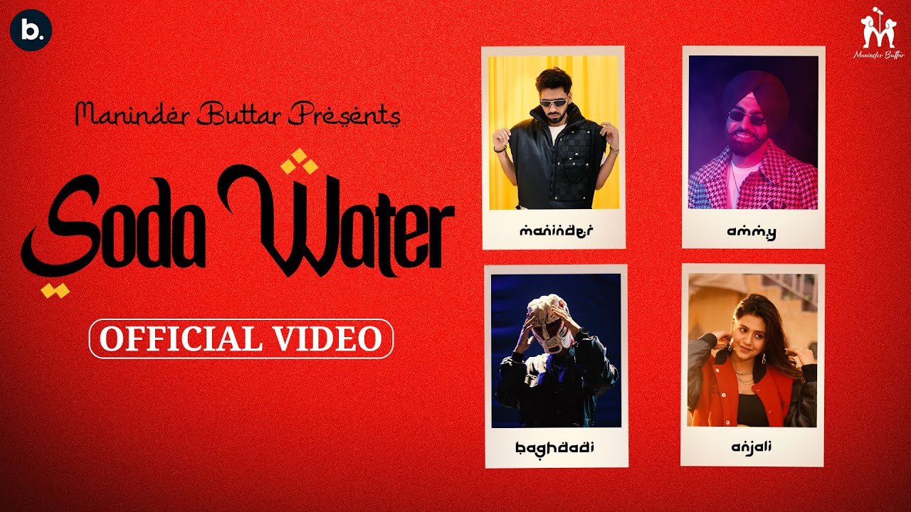 Soda Water  Official Music Video  Maninder Buttar  Ammy Virk  AnjaliAroraMaxu  Baghdadi