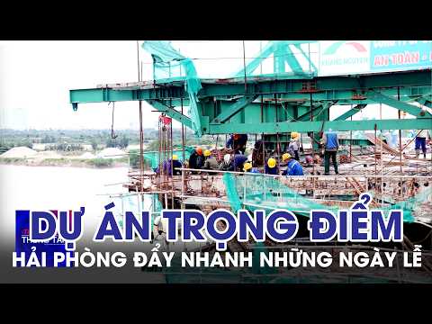 Hai Phong Accelerates Key Projects During Holidays | VNA Quick News