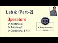 Operators in C || Arithmetic Relational and Conditional Operators || Part2