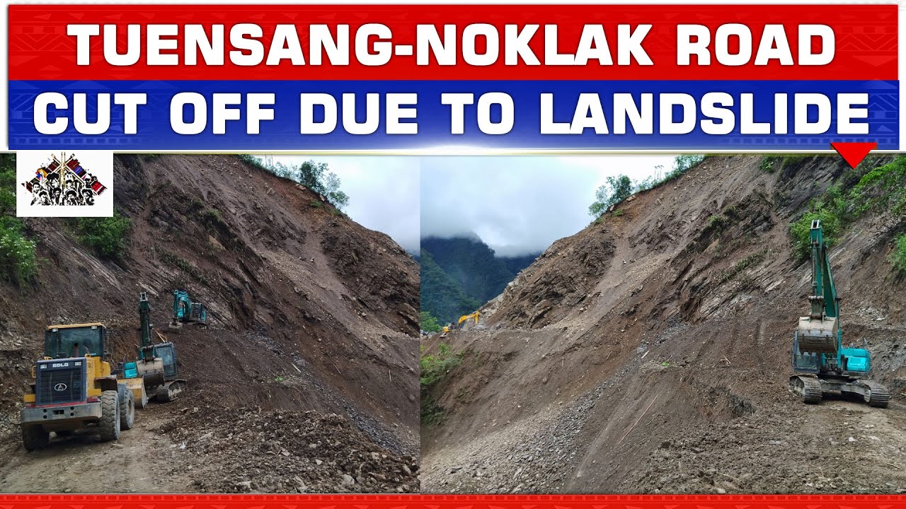 TUENSANGNOKLAK ROAD CUT OFF AS INCESSANT RAIN TRIGGERS LANDSLIDE YouTube