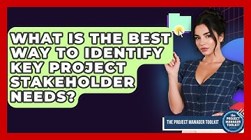 What Is The Best Way To Identify Key Project Stakeholder Needs? - The Project Manager Toolkit