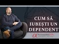 Cum să iubești un dependent  - Lecții învățate din psihoterapie - Episod 18