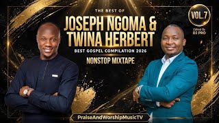  THE BEST OF JOSEPH NGOMA & TWINA HERBERT - BEST GOSPEL COMPILATION 2026 | NONSTOP MIXTAPE VOL.7