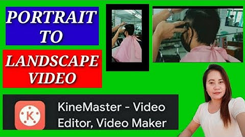 HOW TO CONVERT PORTRAIT VIDEO TO LANDSCAPE VIDEO. ..USING KINEMASTER..